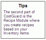 Tips:  The second part of CostGuard is the Recipe Module where you create recipes based on your Inventory items.