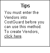 Text Box: Tips  You must enter the Vendors into CostGuard before you can use this method.  To create Vendors, click here.  Send to inv module setup box 3 setup Vendors  