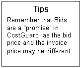 Text Box: Tips  Remember that Bids are a promise in CostGuard, as the bid price and the invoice price may be different.    