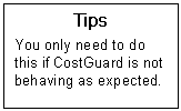 Text Box: Tips  You only need to do this if CostGuard is not behaving as expected.  