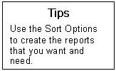 Text Box: Tips  Use the Sort Options to create the reports that you want and need.  